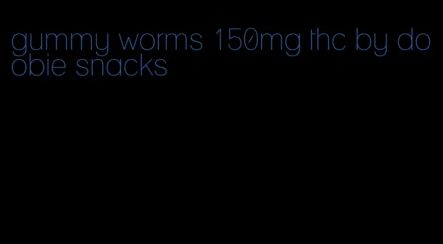 gummy worms 150mg thc by doobie snacks