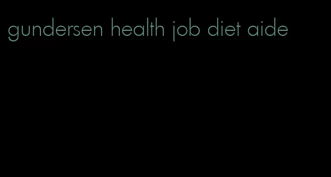 gundersen health job diet aide