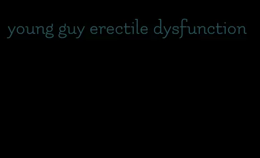 young guy erectile dysfunction