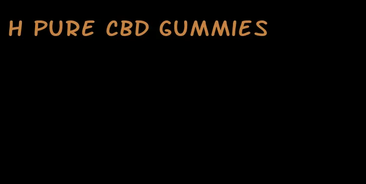 h pure cbd gummies