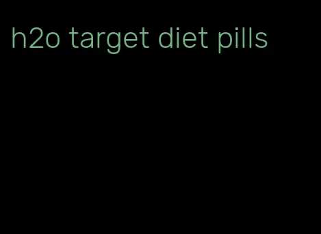 h2o target diet pills