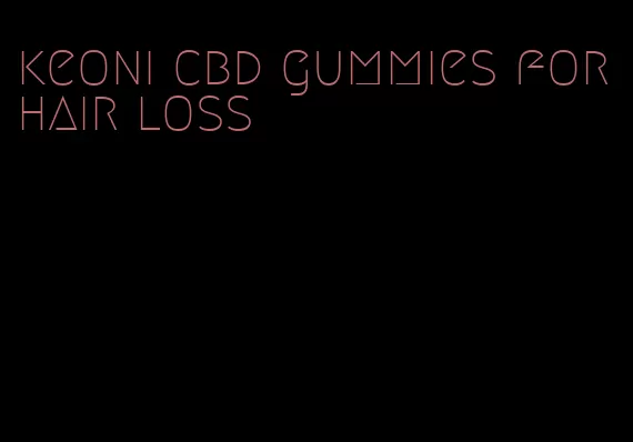 keoni cbd gummies for hair loss