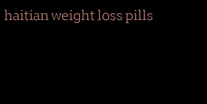 haitian weight loss pills