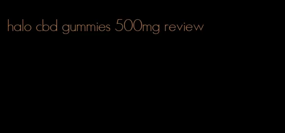 halo cbd gummies 500mg review