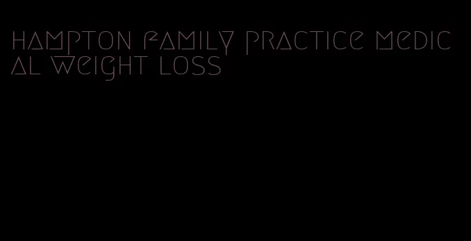 hampton family practice medical weight loss