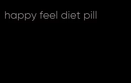 happy feel diet pill