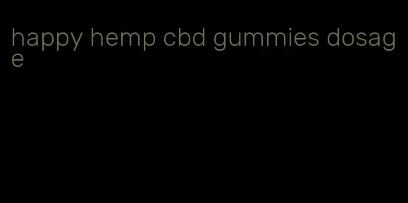 happy hemp cbd gummies dosage