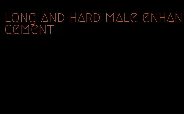 long and hard male enhancement