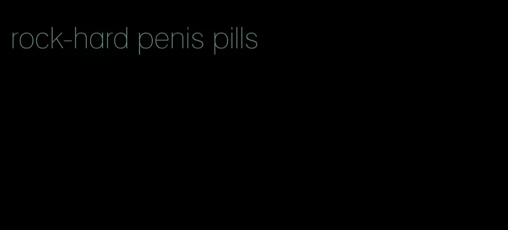 rock-hard penis pills