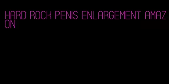 hard rock penis enlargement amazon