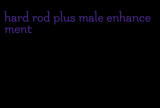 hard rod plus male enhancement