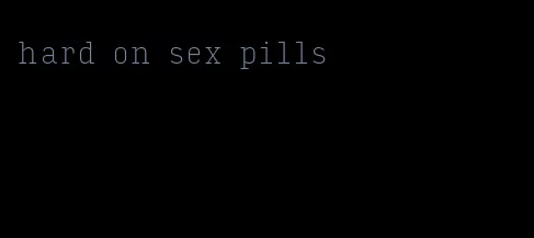 hard on sex pills