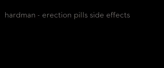 hardman - erection pills side effects