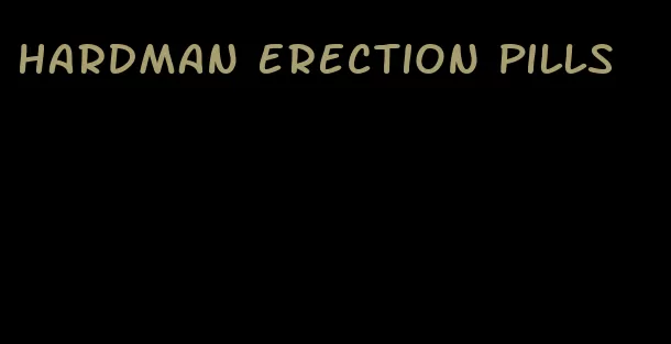 hardman erection pills