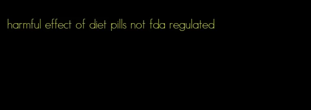 harmful effect of diet pills not fda regulated