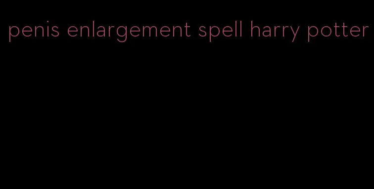 penis enlargement spell harry potter