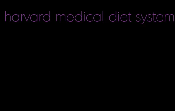 harvard medical diet system