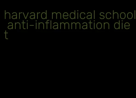 harvard medical school anti-inflammation diet