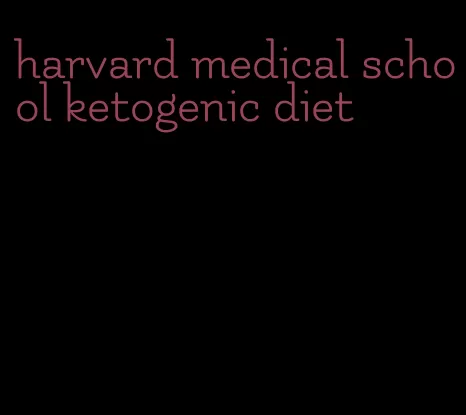 harvard medical school ketogenic diet