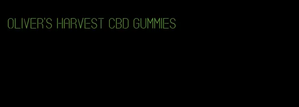 oliver's harvest cbd gummies