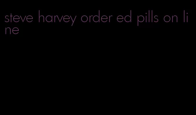 steve harvey order ed pills on line