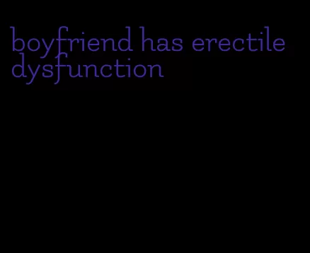 boyfriend has erectile dysfunction