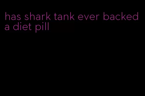 has shark tank ever backed a diet pill