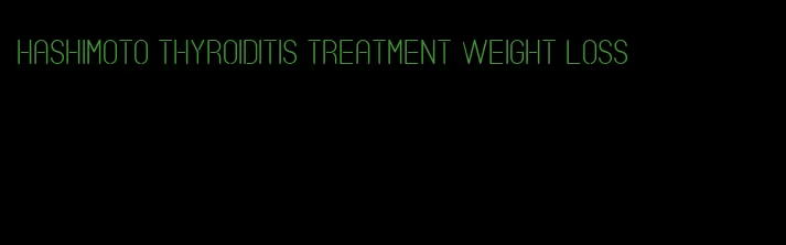 hashimoto thyroiditis treatment weight loss