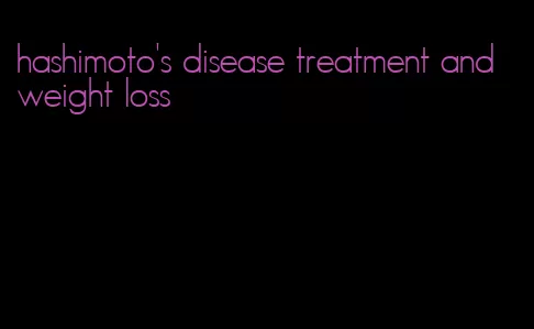 hashimoto's disease treatment and weight loss