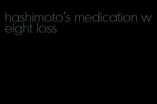 hashimoto's medication weight loss