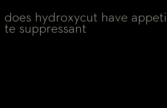 does hydroxycut have appetite suppressant