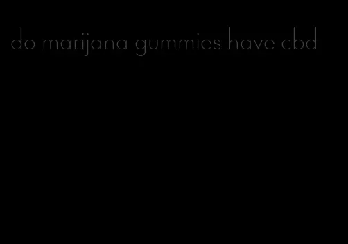 do marijana gummies have cbd