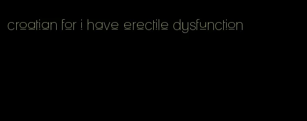 croatian for i have erectile dysfunction