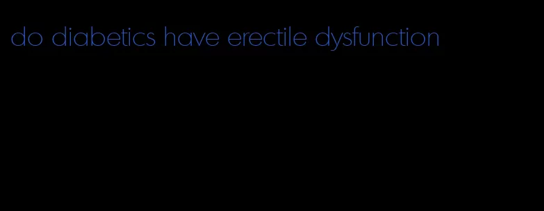 do diabetics have erectile dysfunction