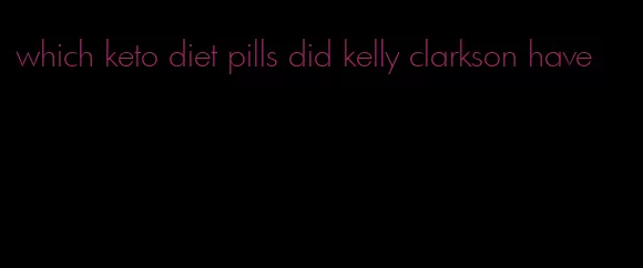 which keto diet pills did kelly clarkson have