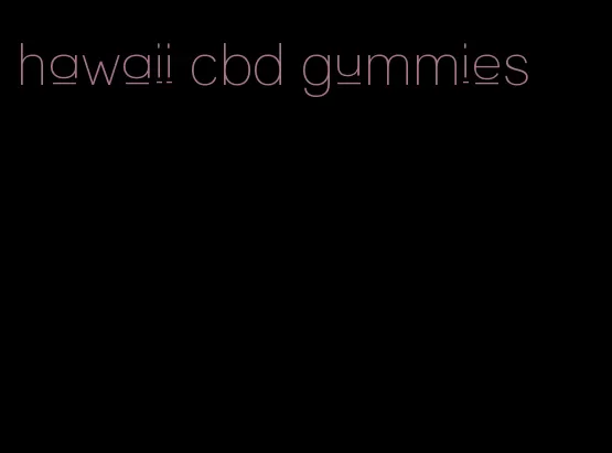 hawaii cbd gummies