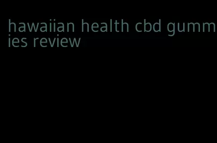 hawaiian health cbd gummies review