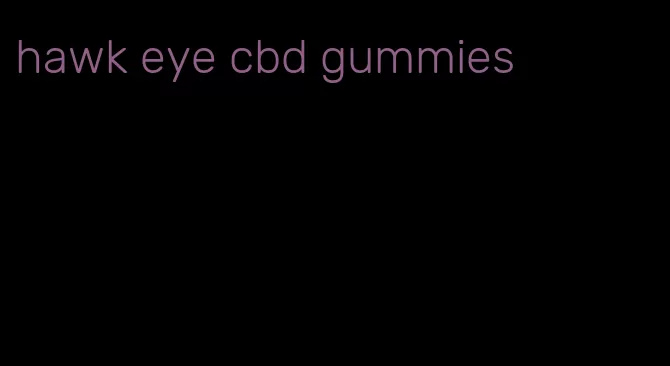 hawk eye cbd gummies