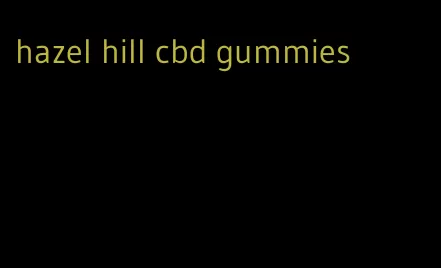 hazel hill cbd gummies