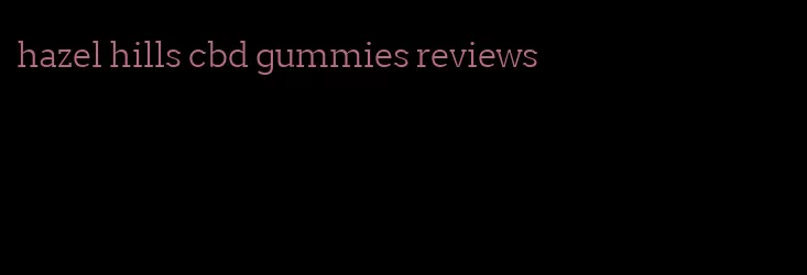 hazel hills cbd gummies reviews