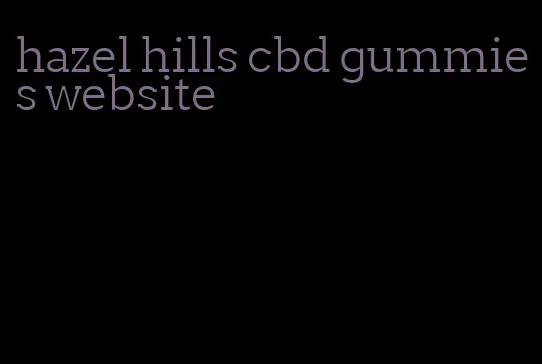 hazel hills cbd gummies website