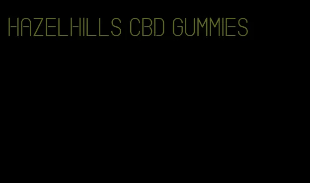 hazelhills cbd gummies