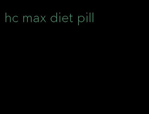 hc max diet pill