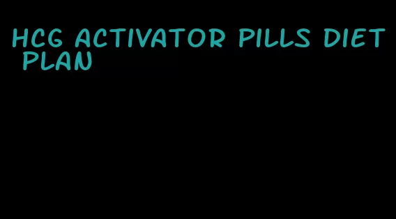 hcg activator pills diet plan