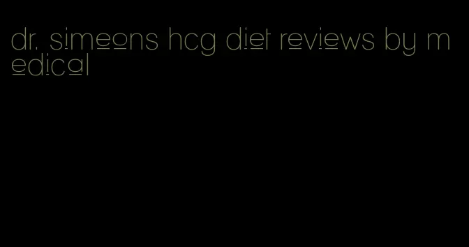 dr. simeons hcg diet reviews by medical