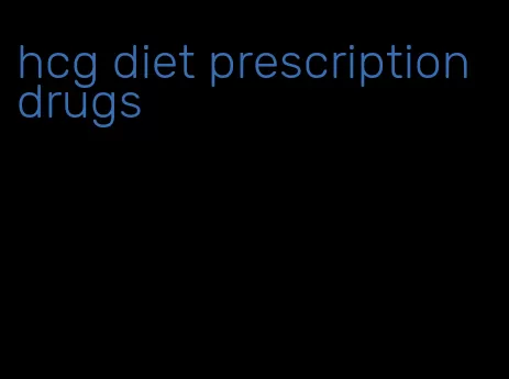 hcg diet prescription drugs