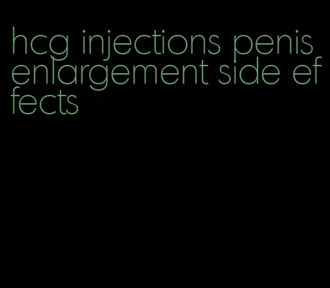 hcg injections penis enlargement side effects