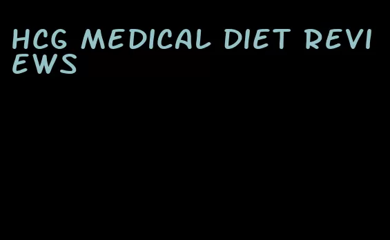 hcg medical diet reviews