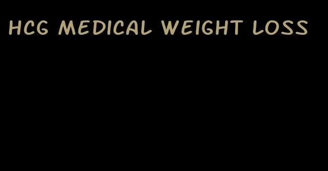 hcg medical weight loss