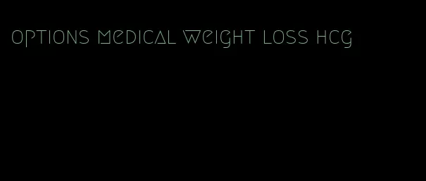 options medical weight loss hcg